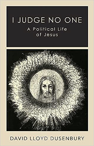 I Judge No One - A Political Life of Jesus